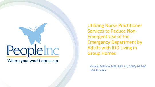 Title slide featuring the People Inc. logo with a butterfly graphic and the tagline “Where your world opens up” on the left. On the right, gold text reads, “Utilizing Nurse Practitioner Services to Reduce Non-Emergent Use of the Emergency Department by Adults with IDD Living in Group Homes.” Smaller blue text below reads, “Maralyn Militello, MPA, BSN, RN, CPHQ, NEA-BC” and “June 11, 2026.” Soft bl